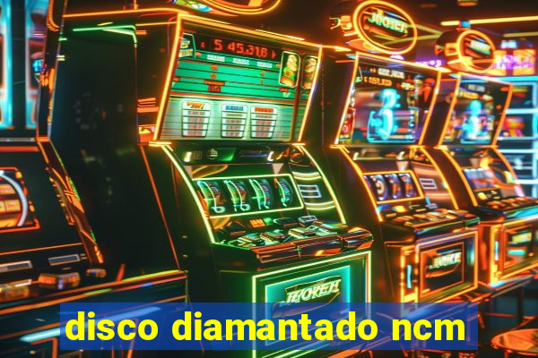 disco diamantado ncm